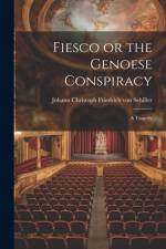 Fiesco or the Genoese Conspiracy af Johann Christoph Friedr Von Schiller