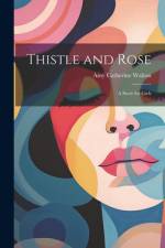 Thistle and Rose af Amy Catherine Walton