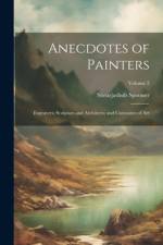 Anecdotes of Painters; Engravers; Sculptors and Architects; and Curiosities of Art; Volume 2 af Shearjashub Spooner