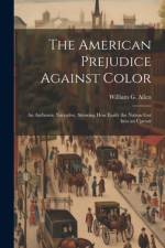 The American Prejudice Against Color af William G Allen
