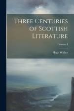 Three Centuries of Scottish Literature; Volume I af Hugh Walker