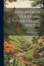 Stories From Plato and Other Classic Writers af Mary Elizabeth Burt