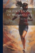The Four Epochs of Woman's Life af Anna Mary Galbraith