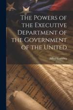 The Powers of the Executive Department of the Government of the United af Alfred Conkling