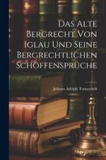 Das Alte Bergrecht von Iglau und Seine Bergrechtlichen Schöffensprüche af Johann Adolph Tomaschek