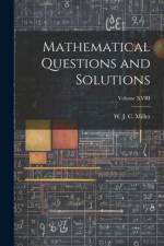 Mathematical Questions and Solutions; Volume XVIII af W J C Miller