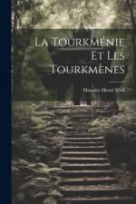 La Tourkménie et les Tourkmènes af Maurice-Henri Weil