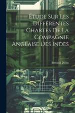 Étude sur les Différentes Chartes de la Compagnie Anglaise des Indes af Fernand Delon