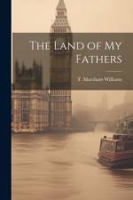 The Land of My Fathers af T Marchant Williams