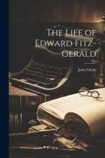 The Life of Edward Fitz-Gerald af John Glyde