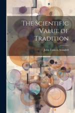 The Scientific Value of Tradition af John Francis Arundell