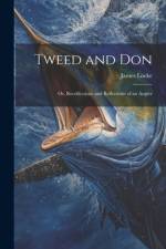 Tweed and Don; or, Recollections and Reflections of an Angler af James Locke