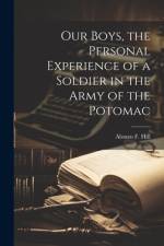 Our Boys, the Personal Experience of a Soldier in the Army of the Potomac af Alonzo F Hill