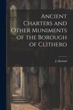 Ancient Charters and Other Muniments of the Borough of Clithero af J Harland