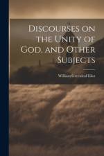 Discourses on the Unity of God, and Other Subjects af William Greenleaf Eliot