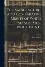The Manufacture and Comparative Merits of White Lead and Zinc White Paints af Georges Petit