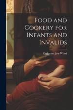Food and Cookery for Infants and Invalids af Catherine Jane Wood
