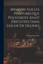 Mémoire sur les Peintures que Polygnote Avait Exécutées dans Lesché de Delphes af Charles Lenormant