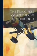 The Principles of Aeroplane Construction af Rankin Kennedy