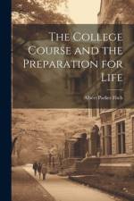 The College Course and the Preparation for Life af Albert Parker Fitch