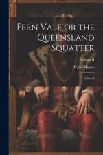Fern Vale or the Queensland Squatter af Colin Munro