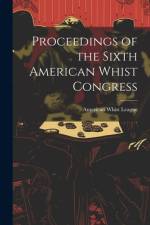 Proceedings of the Sixth American Whist Congress af American Whist League