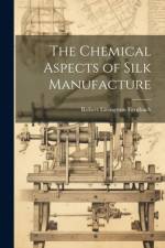 The Chemical Aspects of Silk Manufacture af Robert Livingston Fernbach