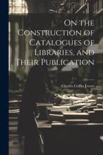 On the Construction of Catalogues of Libraries, and Their Publication af Charles Coffin Jewett