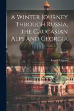 A Winter Journey Through Russia, the Caucasian Alps and Georgia; Volume II af Robert Mignan