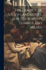 The Dialect of South Lancashire, or Tim Bobbin's Tummus and Meary af John Collier