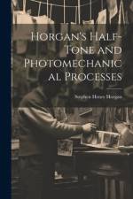 Horgan's Half-Tone and Photomechanical Processes af Stephen Henry Horgan