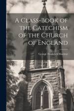 A Class-book of the Catechism of the Church of England af George Frederick Maclear
