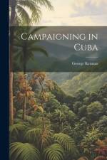 Campaigning in Cuba af George Kennan