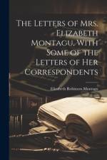 The Letters of Mrs. Elizabeth Montagu, With Some of the Letters of Her Correspondents af Elizabeth Robinson Montagu