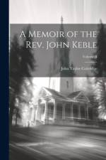 A Memoir of the Rev. John Keble; Volume II af John Taylor Coleridge