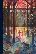 The Child's True Christian Religion af Thomas Hitchcock