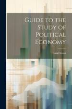 Guide to the Study of Political Economy af Luigi Cossa