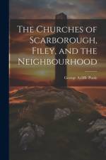The Churches of Scarborough, Filey, and the Neighbourhood af George Ayliffe Poole