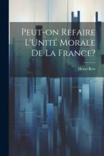 Peut-on Refaire L'Unité Morale de la France? af Henri Berr