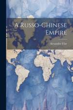 A Russo-Chinese Empire af Alexander Ular