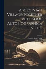 A Virginian Village Together With Some Autobiographical Notes af Ehrman Syme Nadal