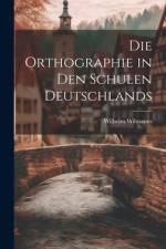 Die Orthographie in den Schulen Deutschlands af Wilhelm Wilmanns