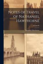 Notes of Travel of Nathaniel Hawthorne; Volume IV af Hawthorne Nathaniel