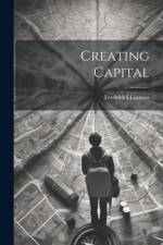 Creating Capital af Fredrick I Lipman