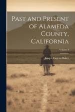 Past and Present of Alameda County, California; Volume I af Baker Joseph Eugene