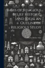 Bases of Religious Belief Historic and Ideal an Outline of Religious Study af Charles Mellen Tyler