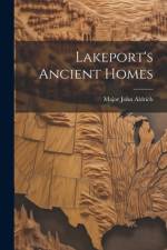 Lakeport's Ancient Homes af Major John Aldrich