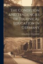 The Condition and Tendencies of Technical Education in Germany af Arthur Henry Chamberlain