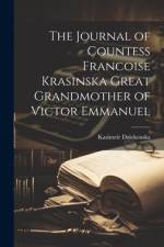 The Journal of Countess Francoise Krasinska Great Grandmother of Victor Emmanuel af Kasimeir Dziekonska
