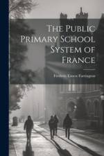 The Public Primary School System of France af Frederic Ernest Farrington